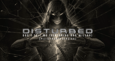 Disturbed's Don't Tell Me (feat. Ann Wilson) [PLZ Tethered Version]